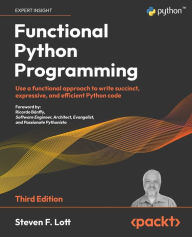 Online book download free Functional Python Programming - Third Edition: Use a functional approach to write succinct, expressive, and efficient Python code 9781803232577 by Steven F. Lott, Steven F. Lott (English literature)