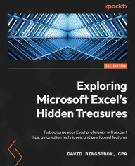 Title: Exploring Microsoft Excel's Hidden Treasures: Turbocharge your Excel proficiency with expert tips, automation techniques, and overlooked features, Author: David Ringstrom