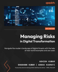 Title: Managing Risks in Digital Transformation: Navigate the modern landscape of digital threats with the help of real-world examples and use cases, Author: Ashish Kumar