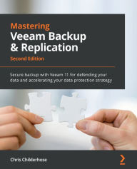 Title: Mastering Veeam Backup & Replication: Secure backup with Veeam 11 for defending your data and accelerating your data protection strategy, Author: Chris Childerhose