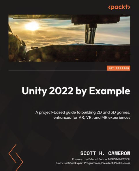 Unity 2022 by Example: A project-based guide to building 2D and 3D games, enhanced for AR, VR, MR experiences