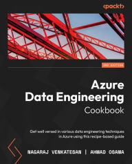 Title: Azure Data Engineering Cookbook: Get well versed in various data engineering techniques in Azure using this recipe-based guide, Author: Nagaraj Venkatesan