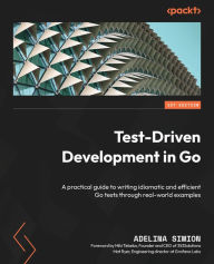 Title: Test-Driven Development in Go: A practical guide to writing idiomatic and efficient Go tests through real-world examples, Author: Adelina Simion