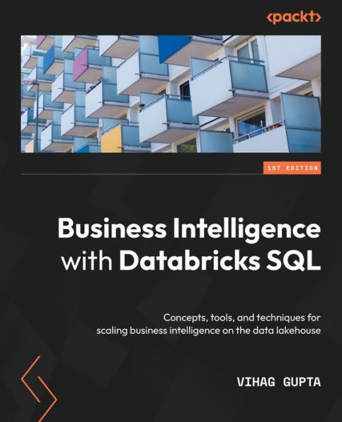 business intelligence with Databricks SQL: Concepts, tools, and techniques for scaling on the data lakehouse