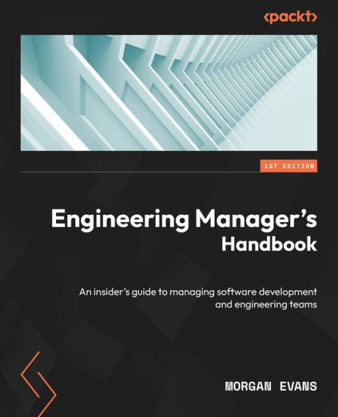 engineering Manager's Handbook: An insider's guide to managing software development and teams