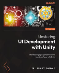 Title: Mastering UI Development with Unity - Second Edition: Develop engaging and immersive user interfaces with Unity, Author: Ashley Godbold