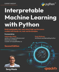 Title: Interpretable Machine Learning with Python - Second Edition: Build explainable, fair, and robust high-performance models with hands-on, real-world examples, Author: Serg Masïs