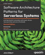 Software Architecture Patterns for Serverless Systems - Second Edition: Architecting for innovation with event-driven microservices and micro frontends