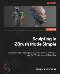 Title: Sculpting in ZBrush Made Simple: Explore powerful modeling and character creation techniques used for VFX, games, and 3D printing, Author: Lukas Kutschera