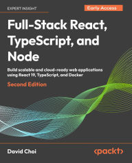 Title: Full-Stack React, TypeScript, and Node: Build scalable and cloud-ready web applications using React 19, TypeScript, and Docker, Author: David Choi