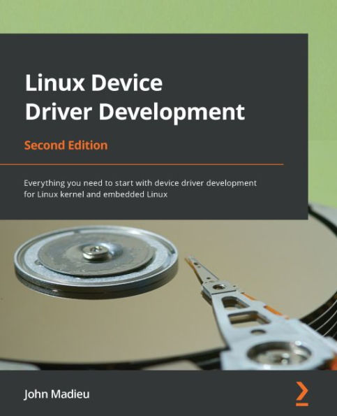 Linux Device Driver Development: Everything you need to start with device driver development for Linux kernel and embedded Linux