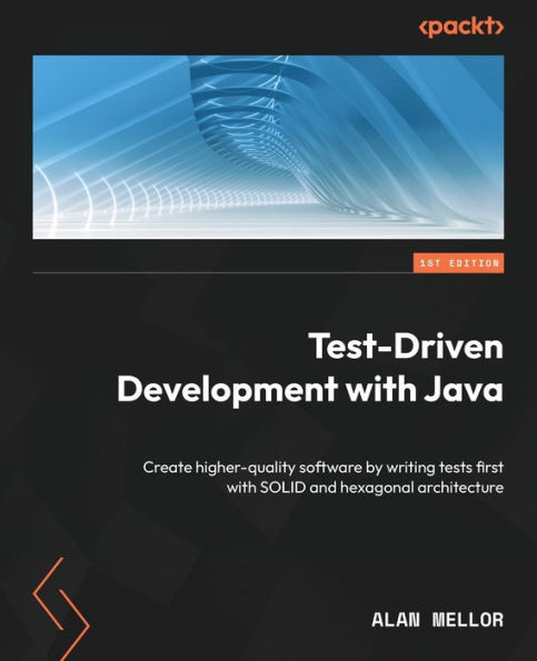 Test-Driven Development with Java: Create higher-quality software by writing tests first SOLID and hexagonal architecture