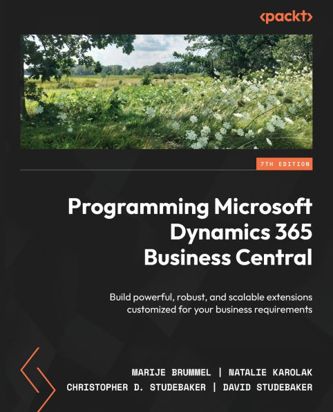 Programming Microsoft Dynamics 365 Business Central - Seventh Edition: Build powerful, robust, and scalable extensions customized for your business requirements