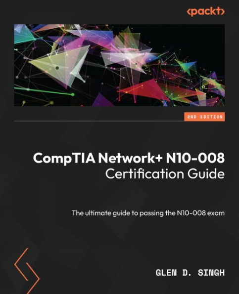 CompTIA Network+ N10-008 Certification Guide: The ultimate guide to passing the N10-008 exam