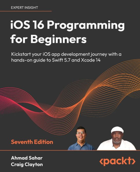 iOS 16 Programming for Beginners - Seventh Edition: Kickstart your iOS app development journey with a hands-on guide to Swift 5.7 and Xcode 14
