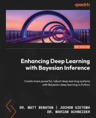 Title: Enhancing Deep Learning with Bayesian Inference: Create more powerful, robust deep learning systems with Bayesian deep learning in Python, Author: Matt Benatan