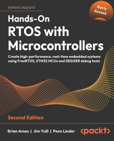 Hands-On RTOS with Microcontrollers: Create high-performance, real-time embedded systems using FreeRTOS, STM32 MCUs and SEGGER debug tools