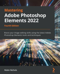 Best audiobook downloads Mastering Adobe Photoshop Elements 2022 - Fourth Edition: Boost your image-editing skills using the latest Adobe Photoshop Elements tools and techniques by 