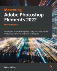 Download free kindle books for pc Mastering Adobe Photoshop Elements 2022 - Fourth Edition: Boost your image-editing skills using the latest Adobe Photoshop Elements tools and techniques 9781803238241 (English Edition) 