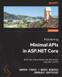 Mastering Minimal APIs in ASP.NET Core: Build, test, and prototype web APIs quickly using .NET and C#