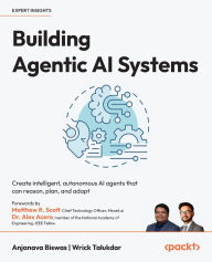 Title: Building Agentic AI Systems: Create intelligent, autonomous AI agents that can reason, plan, and adapt, Author: Anjanava Biswas