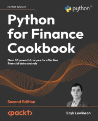 Title: Python for Finance Cookbook: Over 80 powerful recipes for effective financial data analysis, Author: Eryk Lewinson