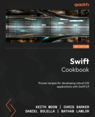Title: Swift Cookbook - Third Edition: Proven recipes for developing robust iOS applications with Swift 5.9, Author: Keith Moon