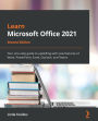 Learn Microsoft Office 2021 - Second Edition: Your one-stop guide to upskilling with new features of Word, PowerPoint, Excel, Outlook, and Teams