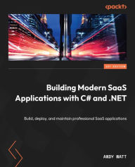 Title: Building Modern SaaS Applications with C# and .NET: Build, deploy, and maintain professional SaaS applications, Author: Andy Watt