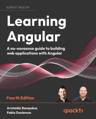 Title: Learning Angular - Fourth Edition: A no-nonsense guide to building web applications with Angular 15, Author: Aristeidis Bampakos