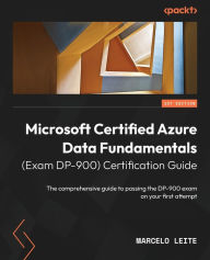 Title: Microsoft Certified Azure Data Fundamentals (Exam DP-900) Certification Guide: The comprehensive guide to passing the DP-900 exam on your first attempt, Author: Marcelo Leite