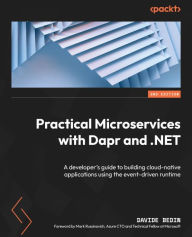 Title: Practical Microservices with Dapr and .NET: A developer's guide to building cloud-native applications using the event-driven runtime, Author: Davide Bedin