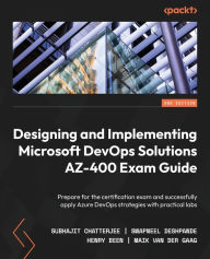 Textbook ebook download free Designing and Implementing Microsoft DevOps Solutions AZ-400 Exam Guide - Second Edition: Prepare for the certification exam and successfully apply Azure DevOps strategies with practical labs 9781803240664 (English literature) by Subhajit Chatterjee, Swapneel Deshpande, Maik van der Gaag