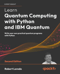Title: Learn Quantum Computing with Python and IBM Quantum: Write your own practical quantum programs with Python, Author: Robert Loredo