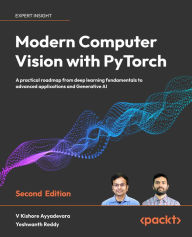 Title: Modern Computer Vision with PyTorch: A practical roadmap from deep learning fundamentals to advanced applications and Generative AI, Author: V Kishore Ayyadevara