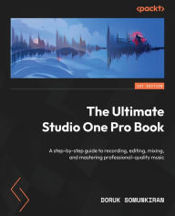 Free bookworm full version download The Ultimate Studio One Pro Book: A step-by-step guide to recording, editing, mixing, and mastering professional-quality music