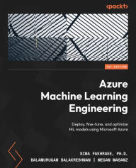 Title: Azure Machine Learning Engineering: Deploy, fine-tune, and optimize ML models using Microsoft Azure, Author: Sina Fakhraee