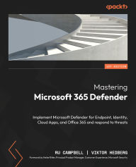 Free downloads for pdf books Mastering Microsoft 365 Defender: Implement Microsoft Defender for Endpoint, Identity, Cloud Apps, and Office 365 and respond to threats 9781803241708