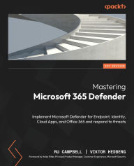 Books in epub format free download Mastering Microsoft 365 Defender: Implement Microsoft Defender for Endpoint, Identity, Cloud Apps, and Office 365 and respond to threats CHM by Ru Campbell, Viktor Hedberg in English 9781803241708