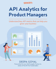 Title: API Analytics for Product Managers: Understand key API metrics that can help you grow your business, Author: Deepa Goyal