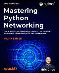 Title: Mastering Python Networking: Utilize Python packages and frameworks for network automation, monitoring, cloud, and management, Author: Eric Chou