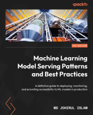 Title: Machine Learning Model Serving Patterns and Best Practices: A definitive guide to deploying, monitoring, and providing accessibility to ML models in production, Author: Md Johirul Islam