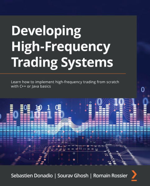 Developing high-frequency trading Systems: Learn how to implement from scratch with C++ or Java basics