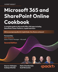 Title: Microsoft 365 and SharePoint Online Cookbook - Second Edition: A complete guide to Microsoft Office 365 apps including SharePoint, Power Platform, Copilot and more, Author: Gaurav Mahajan