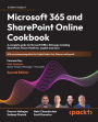Microsoft 365 and SharePoint Online Cookbook - Second Edition: A complete guide to Microsoft Office 365 apps including SharePoint, Power Platform, Copilot and more
