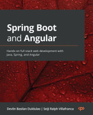 Title: Spring Boot and Angular: Hands-on full stack web development with Java, Spring, and Angular, Author: Devlin Basilan Duldulao