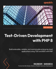 Title: Test-Driven Development with PHP 8: Build extensible, reliable, and maintainable enterprise-level applications using TDD and BDD with PHP, Author: Rainier Sarabia