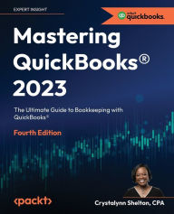 Title: Mastering QuickBooks® 2023 - Fourth Edition: The Ultimate Guide to Bookkeeping with QuickBooks®, Author: Crystalynn Shelton