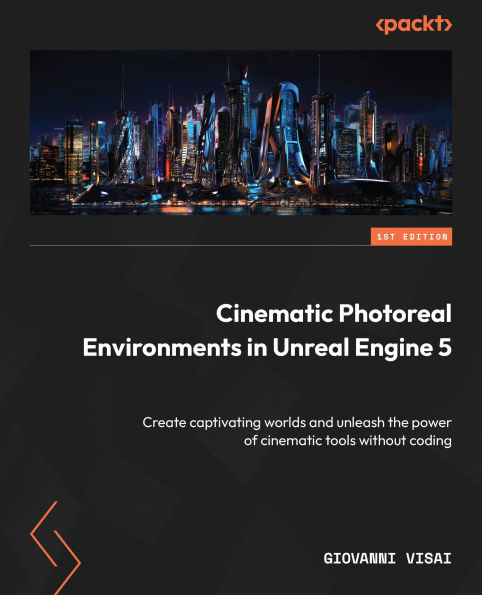 cinematic Photoreal Environments Unreal Engine 5: Create captivating worlds and unleash the power of tools without coding