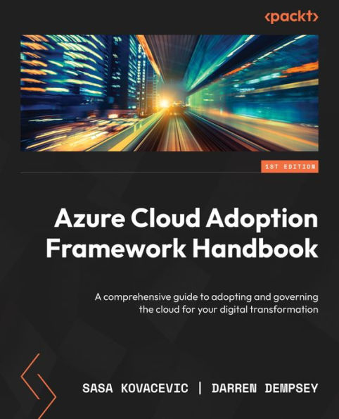 Azure cloud Adoption Framework Handbook: A comprehensive guide to adopting and governing the for your digital transformation